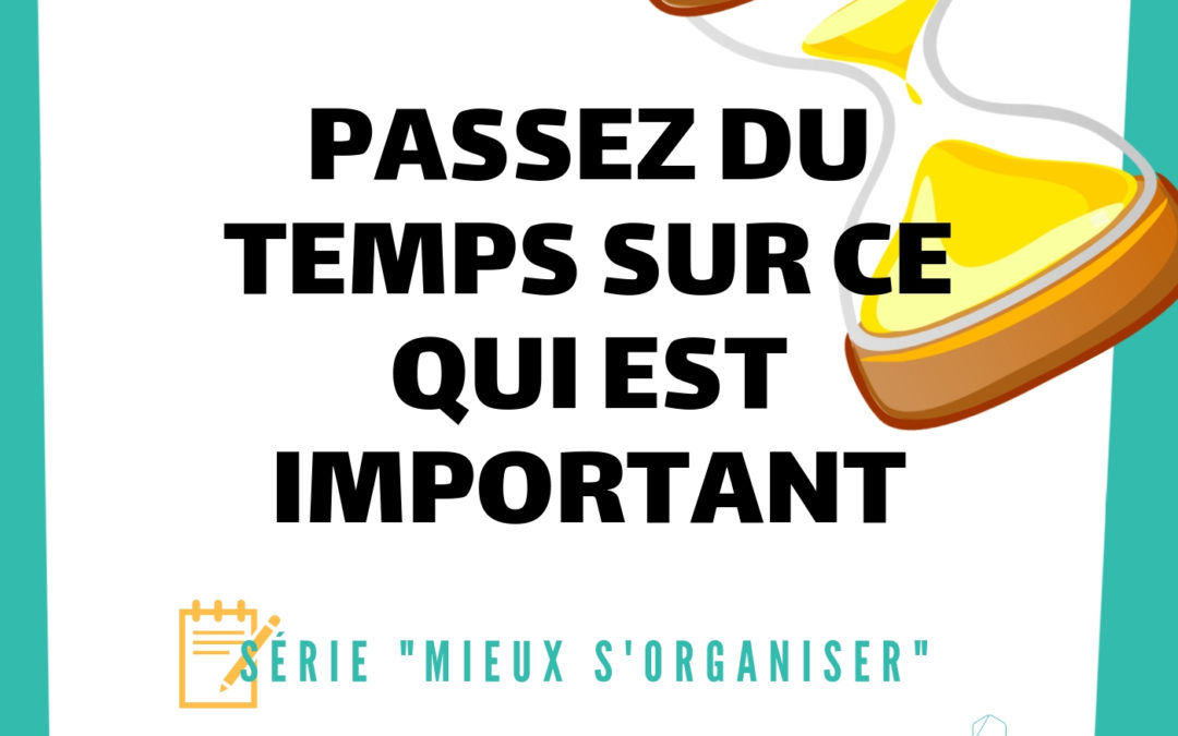 [MIEUX S’ORGANISER] #1 – Passez du temps sur ce qui est important