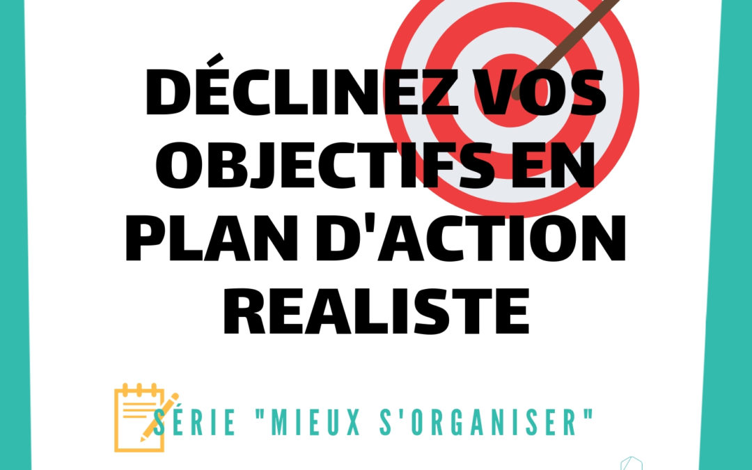 [MIEUX S’ORGANISER] #2 – Déclinez vos objectifs en plan d’action réaliste