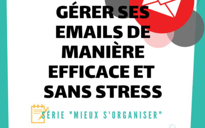 [MIEUX S’ORGANISER] #5 – Gérer ses emails de manière efficace et sans stress