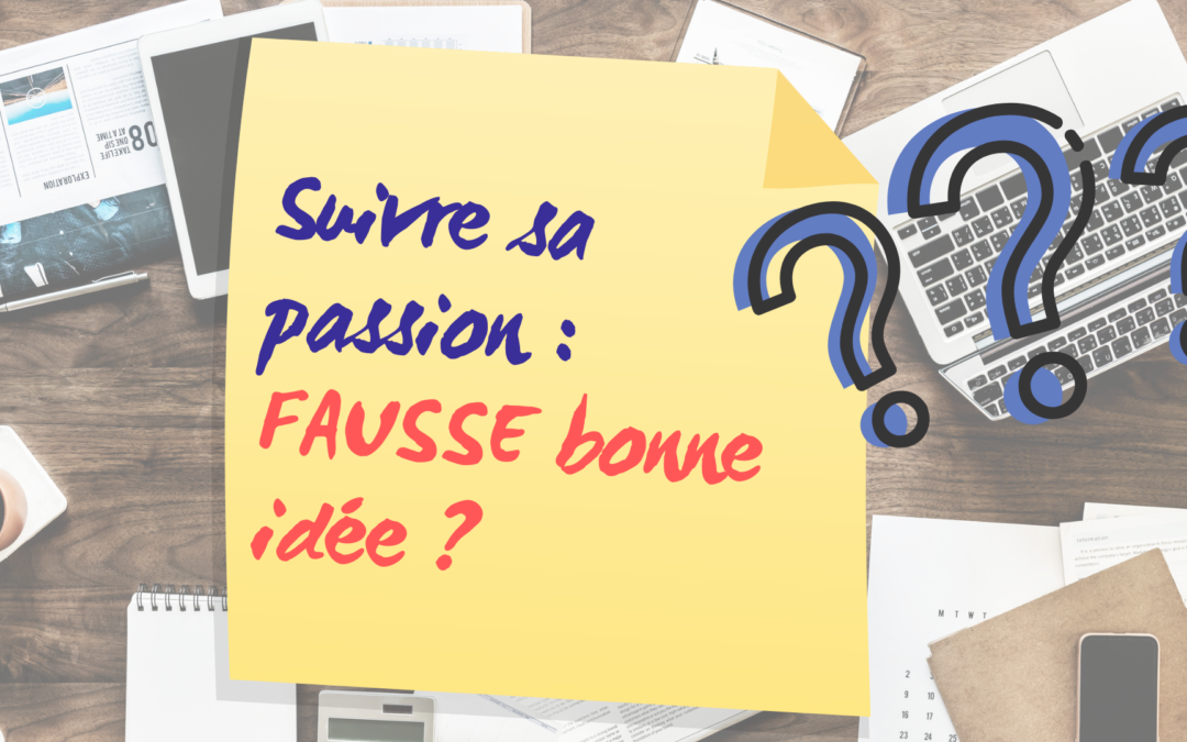 [Mon boulot & Moi] #3 Suivre sa passion : FAUSSE bonne idée ?