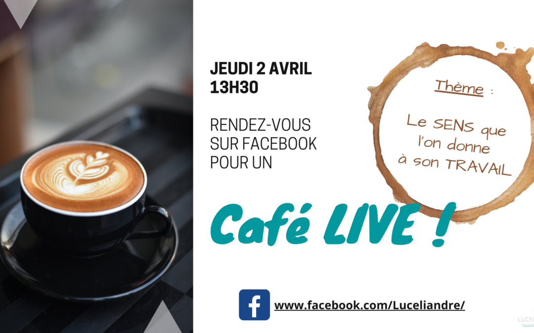 [Café LIVE !] #1 – Le SENS que vous donnez à votre TRAVAIL